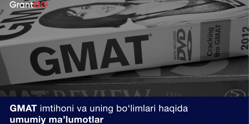 GMAT nima? GMAT imtihoni va uning bo’limlari haqida umumiy ma’lumotlar (kirish)