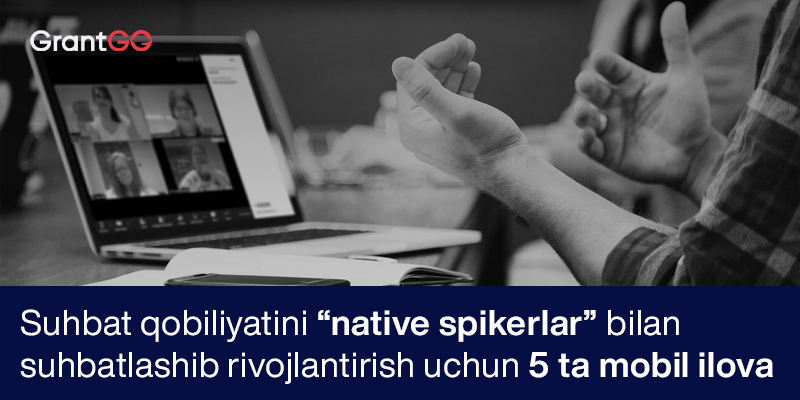 Suhbat qobiliyatini "native spikerlar" bilan muloqot qilish orqali rivojlantirish uchun 5 ta mobil ilova