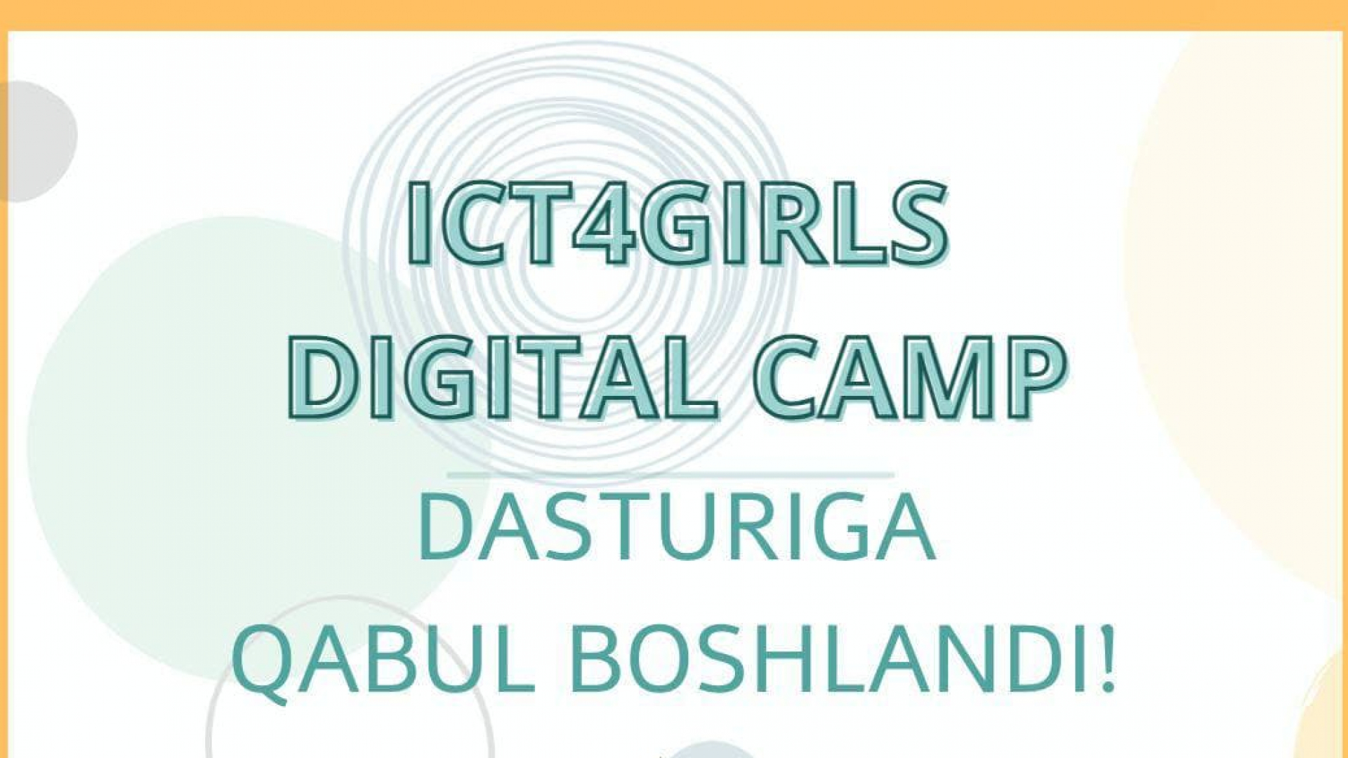 15 va undan katta yoshdagi maktab/kollej/texnikum/akademik litsey oʻquvchi qizlari uchun ICT4Girls Digital Camp dasturi