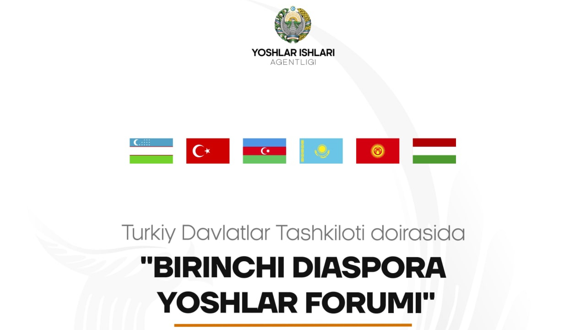 18-29 yoshdagi ingliz tilida soʻzlasha oluvchi barcha faol yoshlar uchun Turkiy Davlatlar Tashkiloti doirasida “Birinchi Diaspora yoshlar forumi”